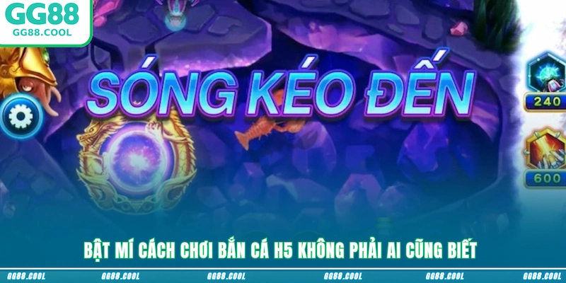 Bật mí cách chơi bắn cá H5 không phải ai cũng biết