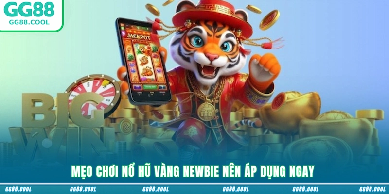 Mẹo chơi nổ hũ vàng newbie nên áp dụng ngay