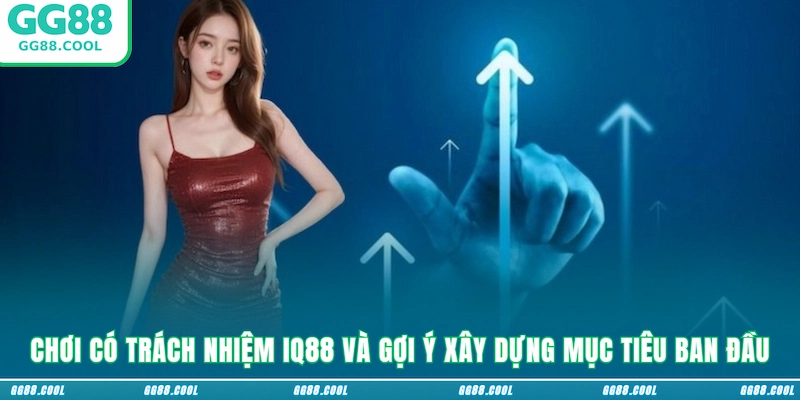 Chơi có trách nhiệm GG88 và gợi ý xây dựng mục tiêu ban đầu