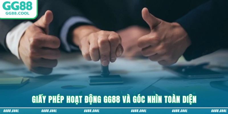 Giấy phép hoạt động GG88 và góc nhìn toàn diện
